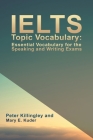 IELTS Topic Vocabulary: Essential Vocabulary for the Speaking and Writing Exams By Peter Killingley (Joint Author), Mary E. Kuder (Joint Author) Cover Image