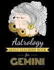 Astrology Adult Coloring Book for Gemini: Dedicated coloring book for Gemini Zodiac Sign. Over 30 coloring pages to color. By Kyle Page Cover Image