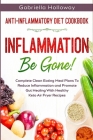 Anti Inflammatory Diet Cookbook: Inflammation Be Gone! - Complete Clean Eating Meal Plans To Reduce Inflammation and Promote Gut Healing With Healthy Cover Image