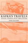 Kafka's Travels: Exoticism, Colonialism, and the Traffic of Writing By J. Zilcosky Cover Image