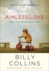 Aimless Love: New and Selected Poems By Billy Collins Cover Image