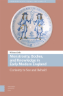 Monstrosity, Bodies, and Knowledge in Early Modern England: Curiosity to See and Behold Cover Image