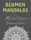Blumen Mandalas: Malbuch für Erwachsene: 60 magische Mandalas zum Ausmalen - Das ideale Mandala Ausmalbuch zum Stressabbau und zur Ents By G Dabini Cover Image