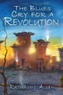 The Blues Cry For A Revolution By Rashaun J. Allen Cover Image