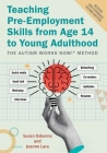 Teaching Pre-Employment Skills from Age 14 to Young Adulthood: The Autism Works Now!(r) Method. Revised and Expanded Second Edition By Susan Osborne, Joanne Lara Cover Image