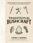 Traditional Bushcraft: Simple Projects for Wild Woodcraft: Tools, Tables, Live Fire Cooking and More Cover Image