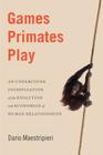 Games Primates Play: An Undercover Investigation of the Evolution and Economics of Human Relationships Cover Image