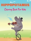 Hippopotamus Coloring Book for Kids: An Amazing Cute Hippo coloring Book with Relaxing Hippopotamus for Girls and Boys. By Broy Nuck Press Cover Image
