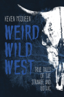Weird Wild West: True Tales of the Strange and Gothic By Keven McQueen Cover Image