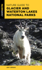 Nature Guide to Glacier and Waterton Lakes National Parks (Nature Guides to National Parks) By Amy Grisak Cover Image