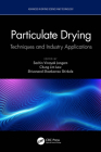 Particulate Drying: Techniques and Industry Applications (Advances in Drying Science and Technology) By Sachin Vinayak Jangam (Editor), Chung Lim Law (Editor), Shivanand Shankarrao Shirkole (Editor) Cover Image