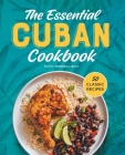 The Essential Cuban Cookbook: 50 Classic Recipes By Patty Morrell-Ruiz Cover Image