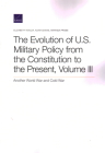The Evolution of U.S. Military Policy from the Constitution to the Present: Another World War and Cold War, Volume III Cover Image
