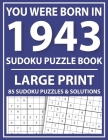 Large Print Sudoku Puzzle Book: You Were Born In 1943: A Special Easy To Read Sudoku Puzzles For Adults Large Print (Easy to Read Sudoku Puzzles for S By E. W. Mary Pzl Cover Image