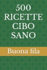 500 Ricette Cibo Sano By Buona Fila Cover Image