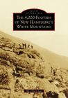 The 4,000-Footers of New Hampshire's White Mountains (Images of America) By Mike Dickerman Cover Image