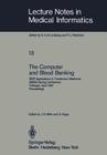 The Computer and Blood Banking: (Edp Applications in Transfusion Medicine) Gmds Spring Conference Tübingen, April 9-11, 1981 Proceedings (Lecture Notes in Medical Informatics #13) By J. R. Möhr (Editor), A. Kluge (Editor) Cover Image
