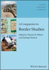 A Companion to Border Studies (Wiley Blackwell Companions to Anthropology) By Thomas M. Wilson (Editor), Hastings Donnan (Editor) Cover Image