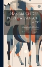 Handbuch Der Pferdewissenschaft: Zu Vorlesungen Herausgegeben By Johann Gottfried Prizelius Cover Image