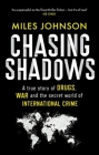Chasing Shadows: A true story of drugs, war and the secret world of international crime Cover Image