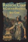 Radical Coup: A Case for Reaction By Hans-Hermann Hoppe (Foreword by), Sean Gabb Cover Image