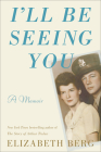 I'll Be Seeing You: A Memoir By Elizabeth Berg Cover Image