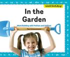 In the Garden: Word Building with Prefixes and Suffixes: Word Building with Prefixes and Suffixes By Pam Scheunemann Cover Image