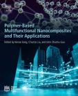 Polymer-Based Multifunctional Nanocomposites and Their Applications By John Zhanhu Guo (Editor), Kenan Song (Editor), Chuntai Liu (Editor) Cover Image