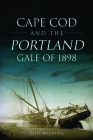 Cape Cod and the Portland Gale of 1898 (Disaster) Cover Image