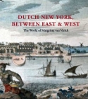 Dutch New York, between East and West: The World of Margrieta van Varick By Deborah L. Krohn, Marybeth De Filippis, Peter N. Miller Cover Image