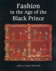 Fashion in the Age of the Black Prince: A Study of the Years 1340-1365 By Stella Mary Newton Cover Image