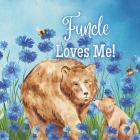 Funcle Loves Me!: Not a regular Uncle... A FUN Uncle.... By Joy Joyfully Cover Image