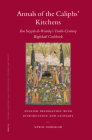 Annals of the Caliphs' Kitchens: Ibn Sayyār Al-Warrāq's Tenth-Century Baghdadi Cookbook (Islamic History and Civilization #70) By Nawal Nasrallah Cover Image