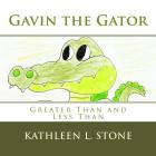 Gavin the Gator: Greater Than and Less Than By Kathleen L. Stone Cover Image