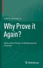 Why Prove It Again?: Alternative Proofs in Mathematical Practice Cover Image