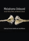 Melodrama Unbound: Across History, Media, and National Cultures (Film and Culture) By Christine Gledhill (Editor), Linda Williams (Editor) Cover Image