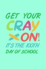 Get Your Cray On It's The 100th Day of School: 100 days of school activities ideas, 100th day of school book celebration ideas By Booki Nova Cover Image