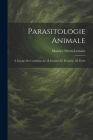 Parasitologie Animale; À L'usage Des Candidats Au 3E Examen De Doctorat, 2E Partie Cover Image