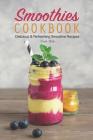 Smoothies Cookbook: Delicious & Refreshing Smoothie Recipes By Carla Hale Cover Image