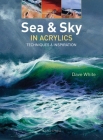 Sea & Sky in Acrylics: Techniques & Inspiration By Dave White Cover Image