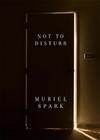 Not to Disturb: A Novel By Muriel Spark Cover Image
