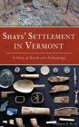 Shays' Settlement in Vermont: A Story of Revolt and Archaeology By Stephen D. Butz Cover Image