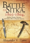 Battle for Sitka,1802 -1804, Alaskan Tlingits, Russians and Native Allies in Russian America By Alexander V. Zorin Cover Image