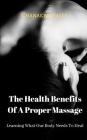 Learning What Our Body Needs To Heal: The Health Benefits Of A Proper Massage Cover Image