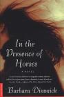 In the Presence of Horses: A Novel Cover Image