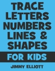 Trace Letters Numbers Lines And Shapes: Fun With Numbers And Shapes - BIG NUMBERS - Kids Tracing Activity Books - My First Toddler Tracing Book - Ligh Cover Image