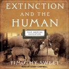 Extinction and the Human: Four American Encounters By Timothy Sweet, Danny Campbell (Read by) Cover Image