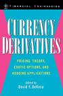 Currency Derivatives: Pricing Theory, Exotic Options, and Hedging Applications (Wiley Financial Engineering #12) By David F. DeRosa (Editor) Cover Image