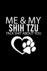 Me & My Shih Tzu Talk Shit about You: Cute Shih Tzu Default Ruled Notebook, Great Accessories & Gift Idea for Shih Tzu Owner & Lover.Default Ruled Not By Creative Dog Design Cover Image