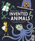 Invented by Animals: Meet the creatures who inspired our everyday technology (Designed by Nature) Cover Image